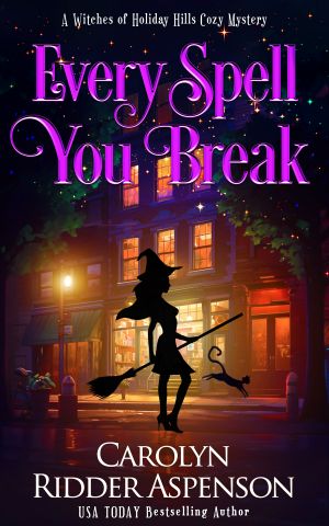 [The Witches of Holiday Hills Cozy Mystery 18] • Every Spell You Break